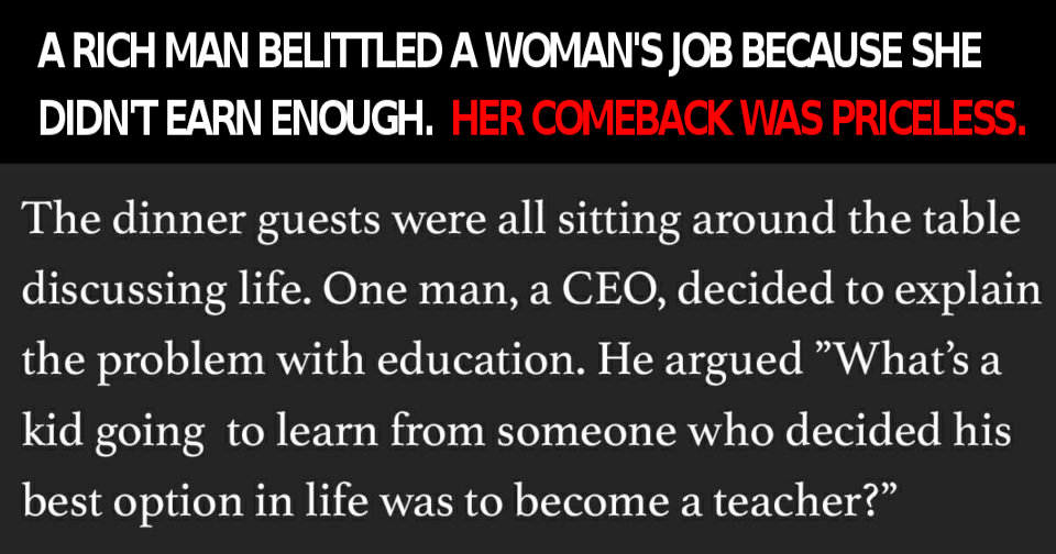 A rich man belittled a woman because she didn't earn enough. Her response left him without words