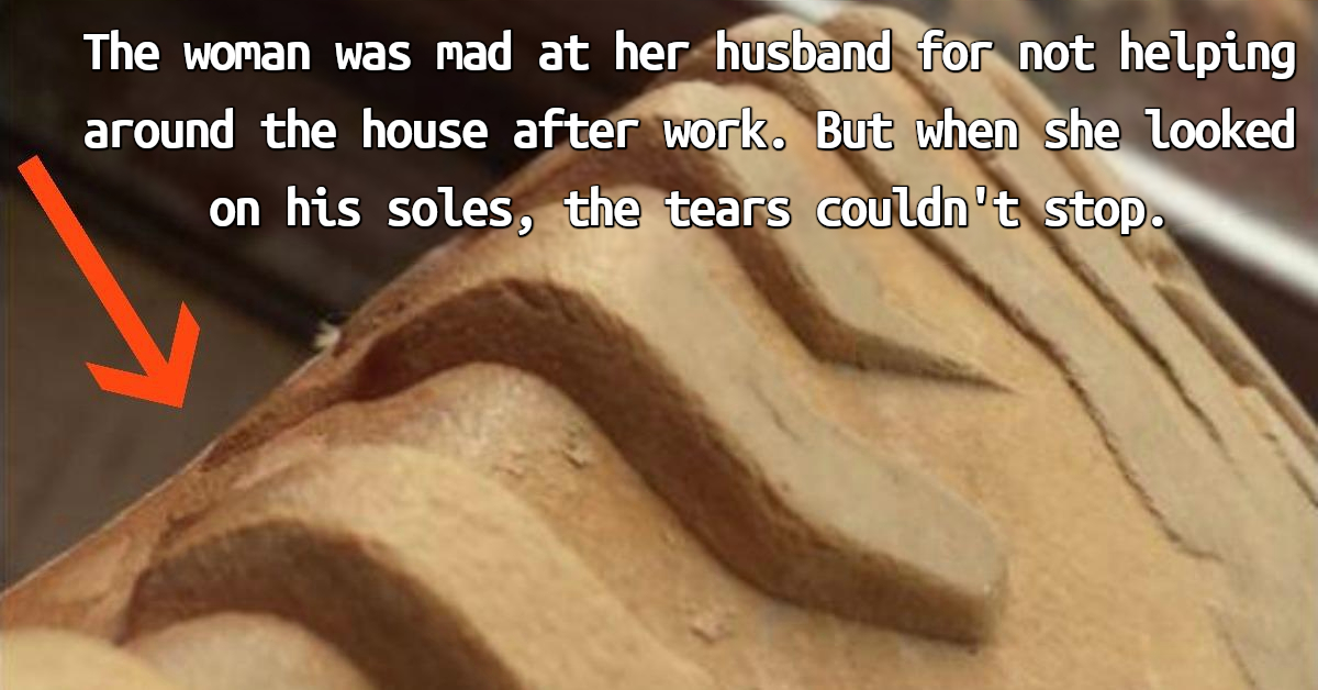 Wife was angry with her husband for not helping at home after work. But when she looked at his shoes, the tears did not stop