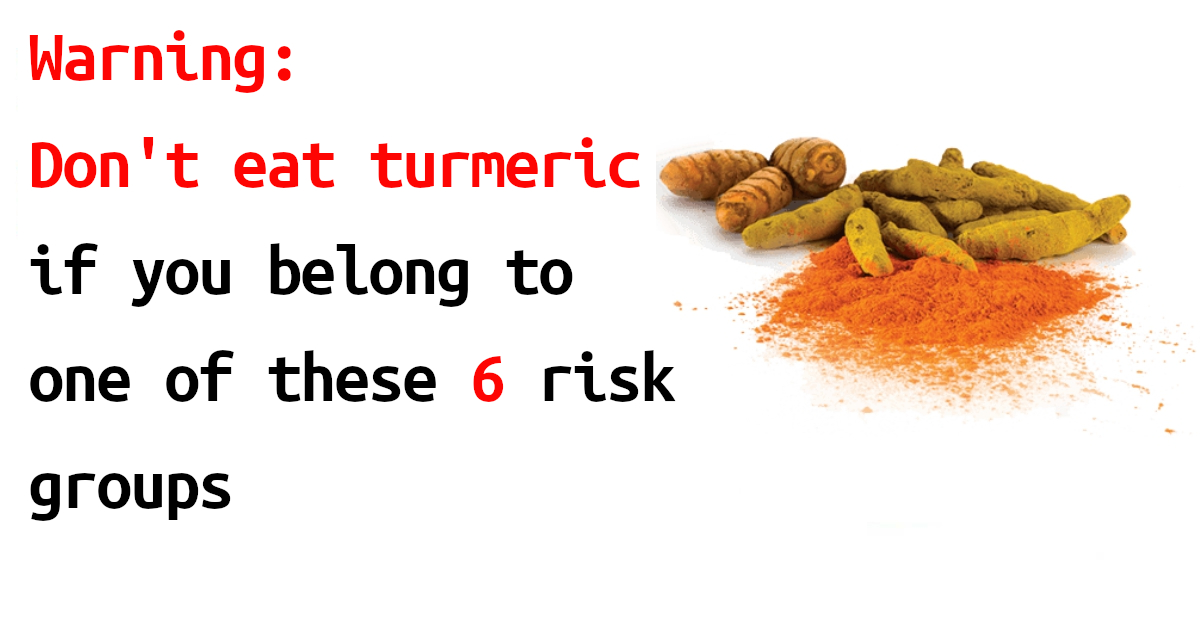 Never eat turmeric if you belong to one of these six risk groups!